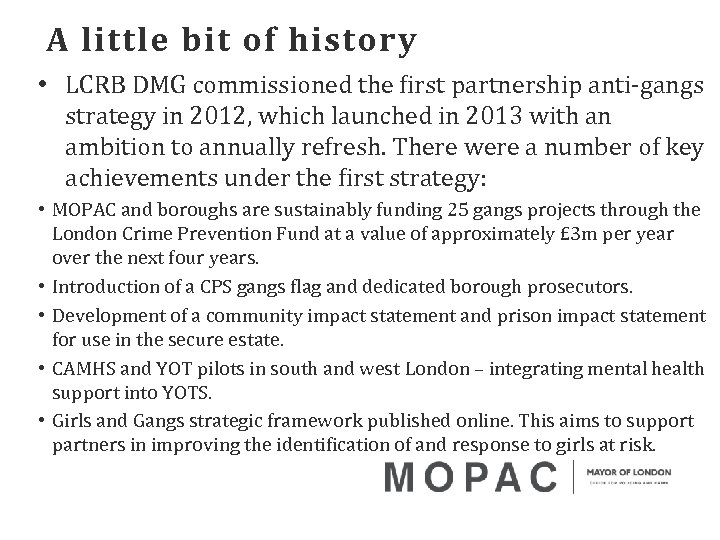A little bit of history • LCRB DMG commissioned the first partnership anti-gangs strategy
