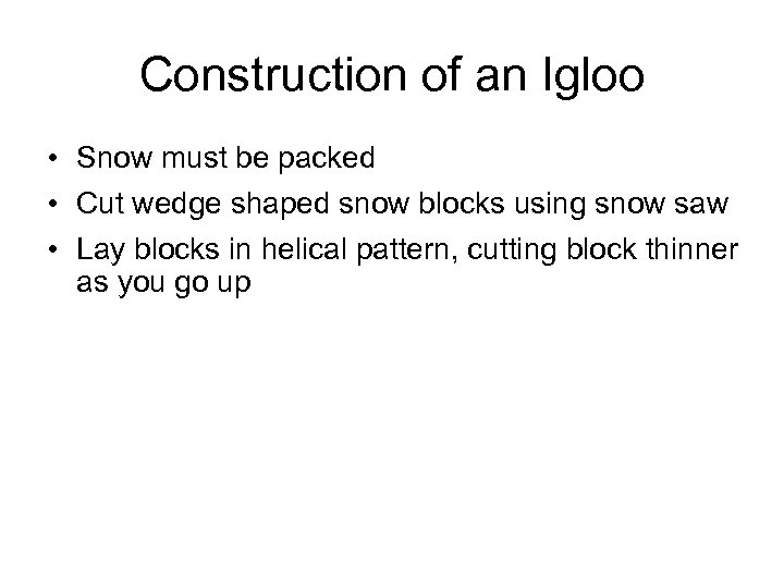 Construction of an Igloo • Snow must be packed • Cut wedge shaped snow