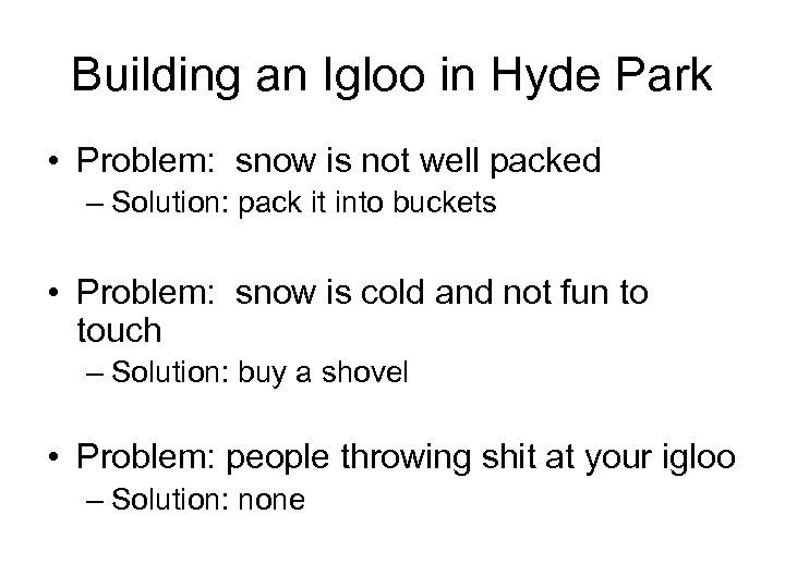 Building an Igloo in Hyde Park • Problem: snow is not well packed –