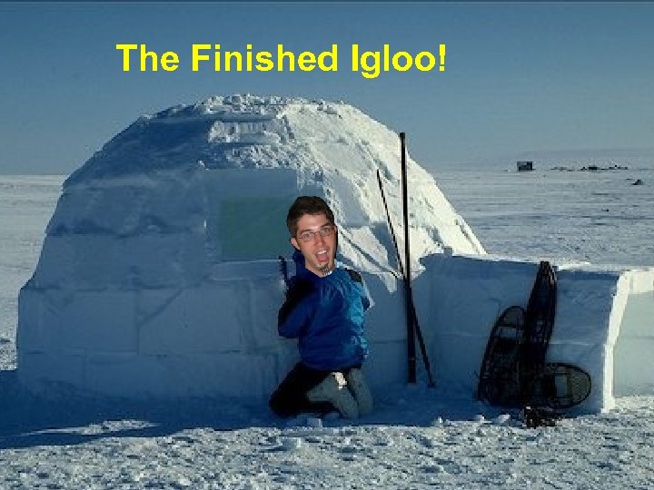 The Finished Igloo! 