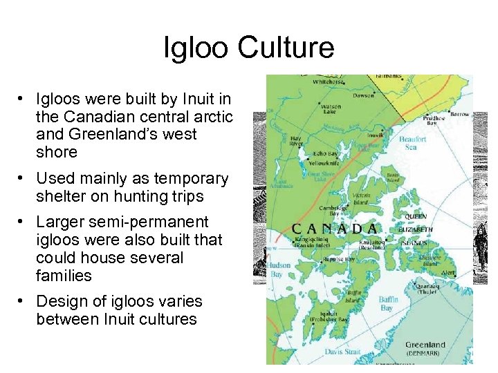 Igloo Culture • Igloos were built by Inuit in the Canadian central arctic and