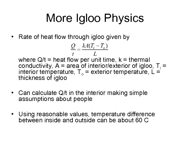 More Igloo Physics • Rate of heat flow through igloo given by where Q/t