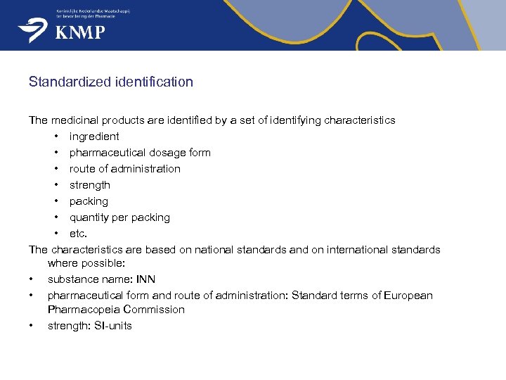 Standardized identification The medicinal products are identified by a set of identifying characteristics •