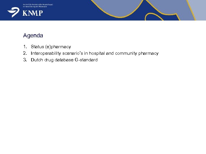 Agenda 1. Status (e)pharmacy 2. Interoperability scenario’s in hospital and community pharmacy 3. Dutch
