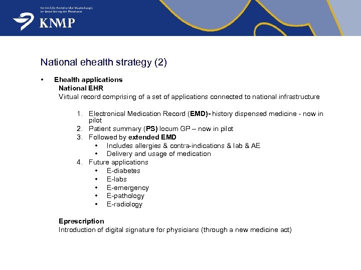 National ehealth strategy (2) • Ehealth applications National EHR Virtual record comprising of a