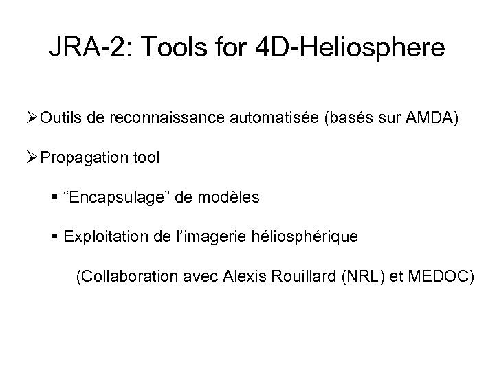 JRA-2: Tools for 4 D-Heliosphere ØOutils de reconnaissance automatisée (basés sur AMDA) ØPropagation tool