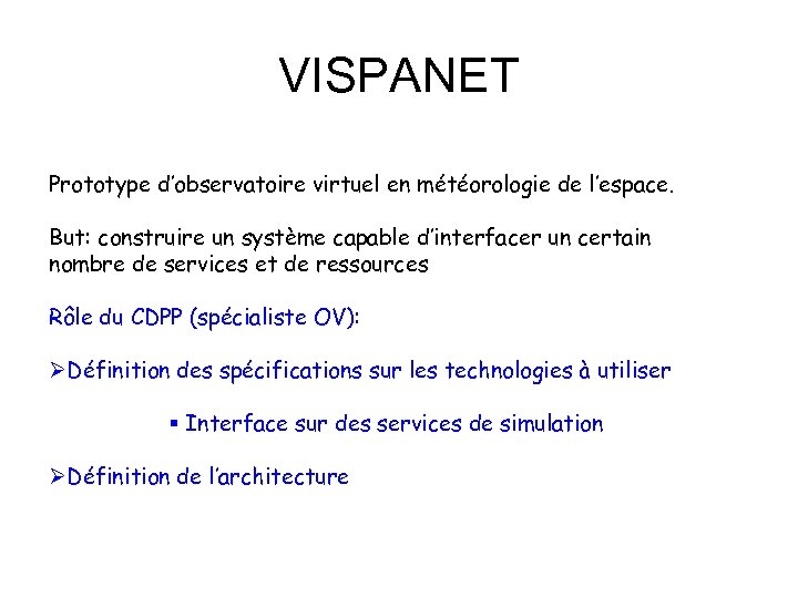 VISPANET Prototype d’observatoire virtuel en météorologie de l’espace. But: construire un système capable d’interfacer