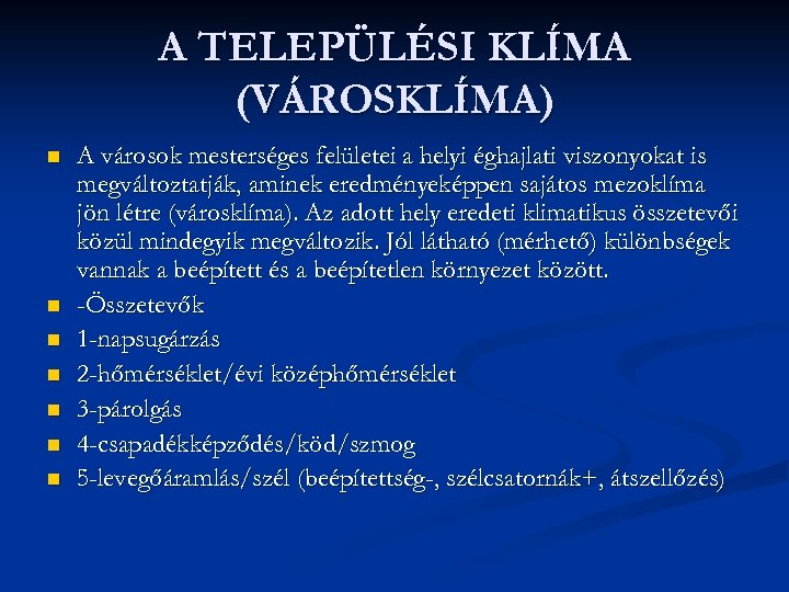 A TELEPÜLÉSI KLÍMA (VÁROSKLÍMA) n n n n A városok mesterséges felületei a helyi