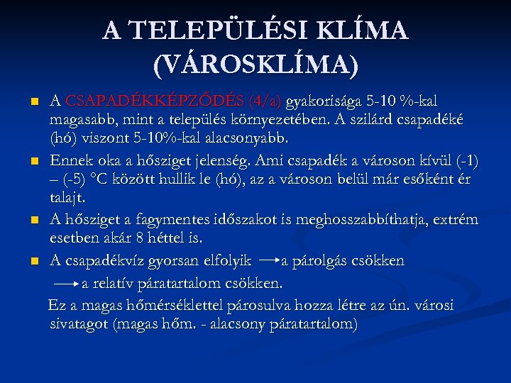 A TELEPÜLÉSI KLÍMA (VÁROSKLÍMA) n n A CSAPADÉKKÉPZŐDÉS (4/a) gyakorisága 5 -10 %-kal magasabb,