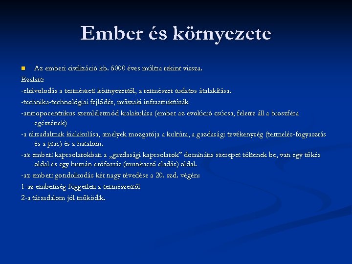 Ember és környezete Az emberi civilizáció kb. 6000 éves múltra tekint vissza. Ezalatt: -eltávolodás
