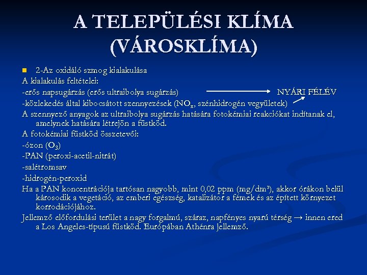 A TELEPÜLÉSI KLÍMA (VÁROSKLÍMA) 2 -Az oxidáló szmog kialakulása A kialakulás feltételei: -erős napsugárzás