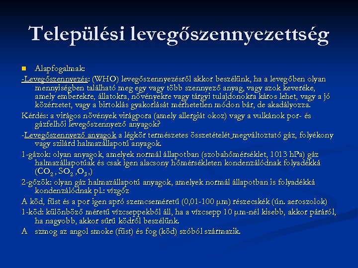 Települési levegőszennyezettség Alapfogalmak: -Levegőszennyezés: (WHO) levegőszennyezésről akkor beszélünk, ha a levegőben olyan mennyiségben található