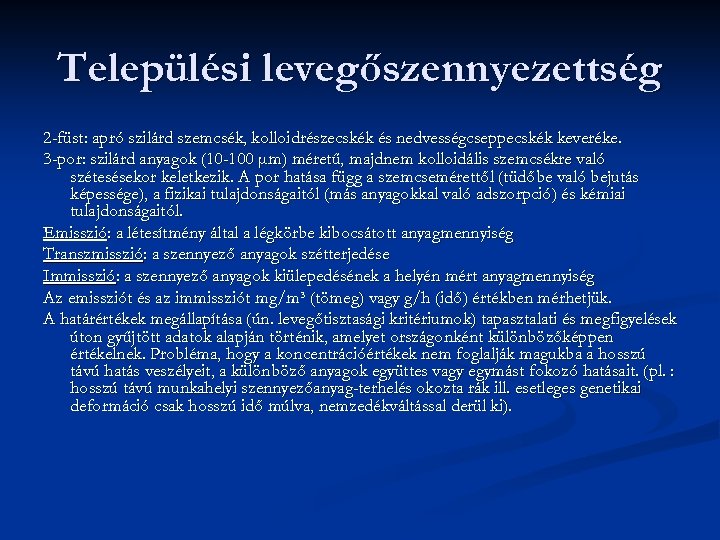 Települési levegőszennyezettség 2 -füst: apró szilárd szemcsék, kolloidrészecskék és nedvességcseppecskék keveréke. 3 -por: szilárd