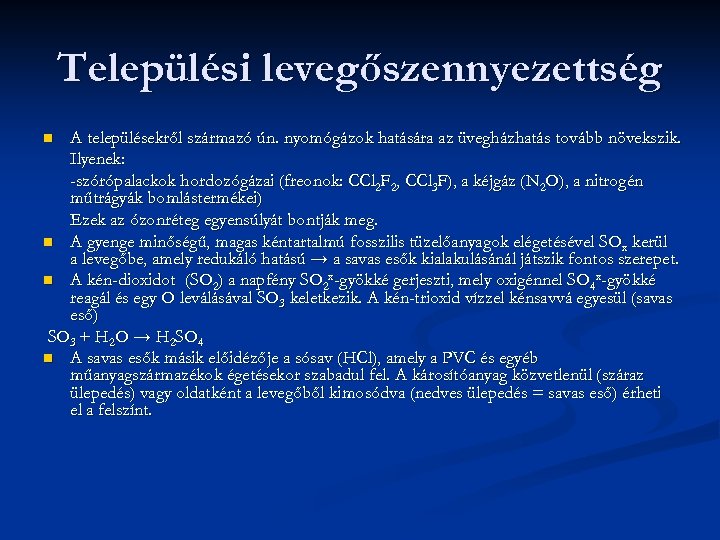 Települési levegőszennyezettség A településekről származó ún. nyomógázok hatására az üvegházhatás tovább növekszik. Ilyenek: -szórópalackok