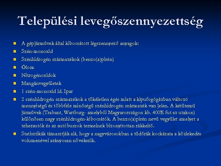 Települési levegőszennyezettség n n n n n A gépjárművek által kibocsátott légszennyező anyagok: Szén-monoxid