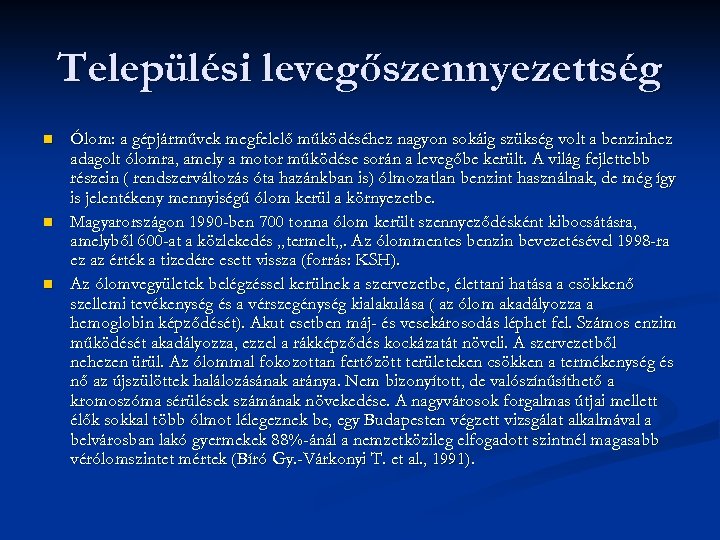 Települési levegőszennyezettség n n n Ólom: a gépjárművek megfelelő működéséhez nagyon sokáig szükség volt