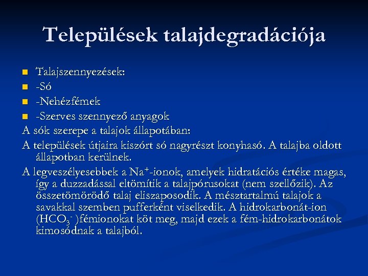 Települések talajdegradációja Talajszennyezések: n -Só n -Nehézfémek n -Szerves szennyező anyagok A sók szerepe