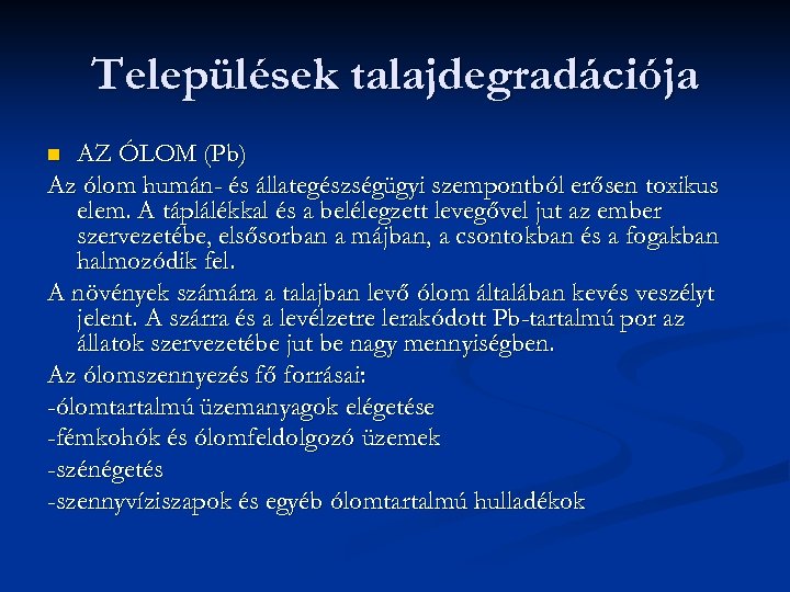 Települések talajdegradációja AZ ÓLOM (Pb) Az ólom humán- és állategészségügyi szempontból erősen toxikus elem.
