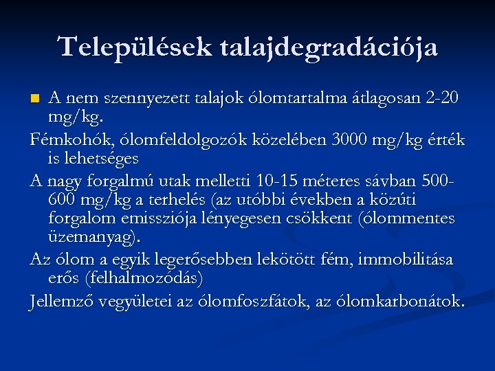 Települések talajdegradációja A nem szennyezett talajok ólomtartalma átlagosan 2 -20 mg/kg. Fémkohók, ólomfeldolgozók közelében