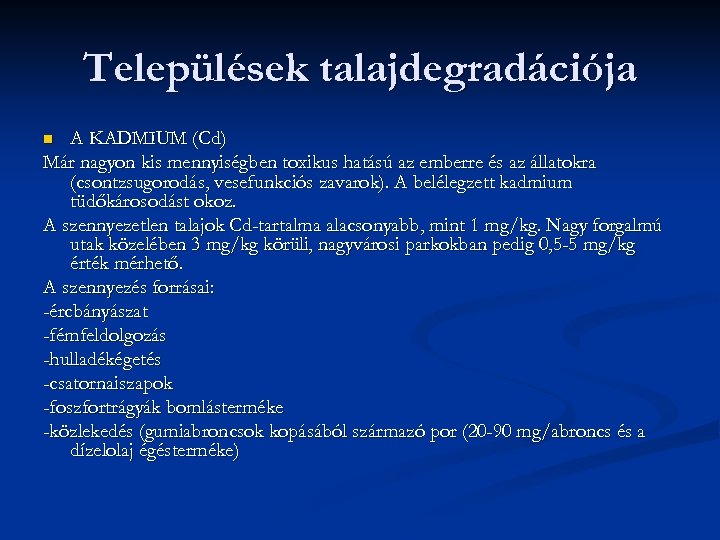 Települések talajdegradációja A KADMIUM (Cd) Már nagyon kis mennyiségben toxikus hatású az emberre és