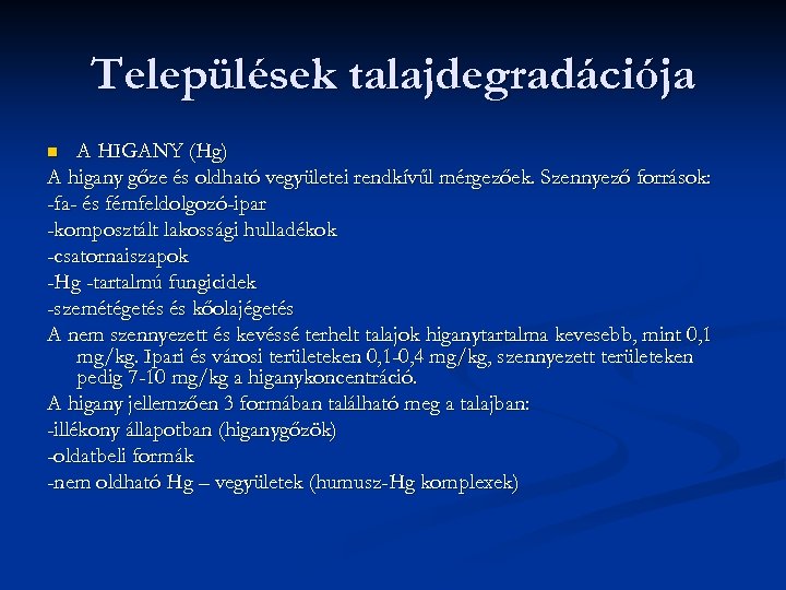 Települések talajdegradációja A HIGANY (Hg) A higany gőze és oldható vegyületei rendkívűl mérgezőek. Szennyező