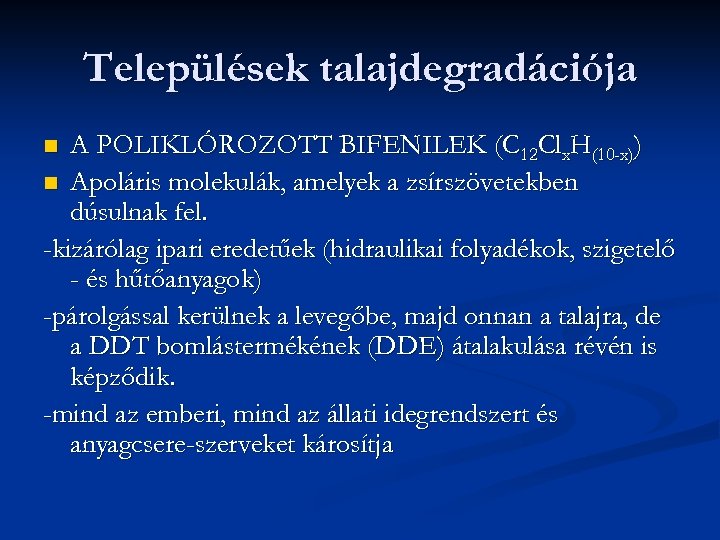 Települések talajdegradációja A POLIKLÓROZOTT BIFENILEK (C 12 Clx. H(10 -x)) n Apoláris molekulák, amelyek