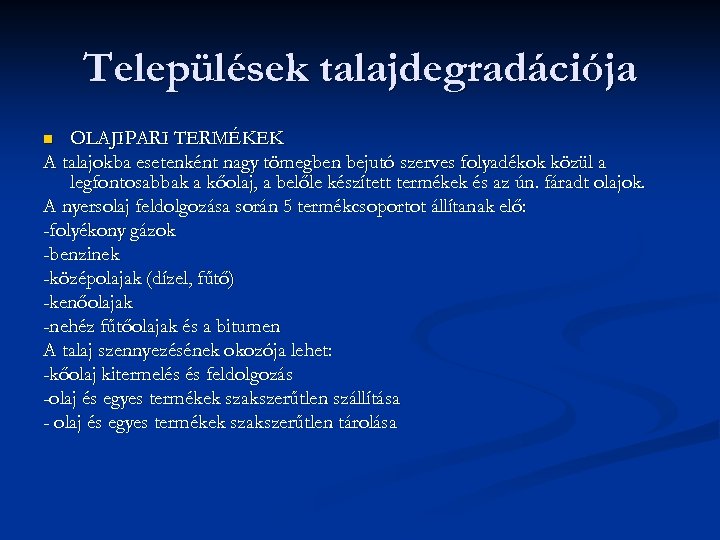 Települések talajdegradációja OLAJIPARI TERMÉKEK A talajokba esetenként nagy tömegben bejutó szerves folyadékok közül a