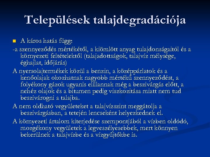 Települések talajdegradációja A káros hatás függ: -a szennyeződés mértékétől, a kiömlött anyag tulajdonságaitól és