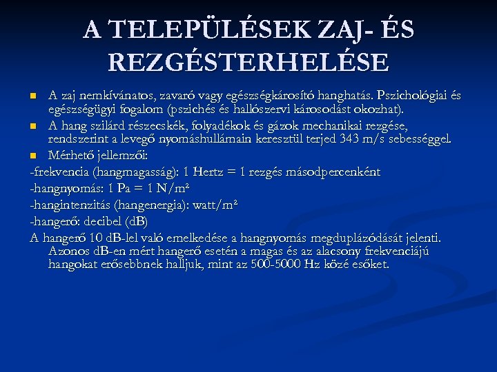 A TELEPÜLÉSEK ZAJ- ÉS REZGÉSTERHELÉSE A zaj nemkívánatos, zavaró vagy egészségkárosító hanghatás. Pszichológiai és
