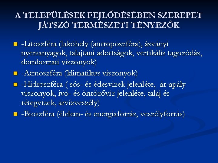 A TELEPÜLÉSEK FEJLŐDÉSÉBEN SZEREPET JÁTSZÓ TERMÉSZETI TÉNYEZŐK n n -Litoszféra (lakóhely (antroposzféra), ásványi nyersanyagok,