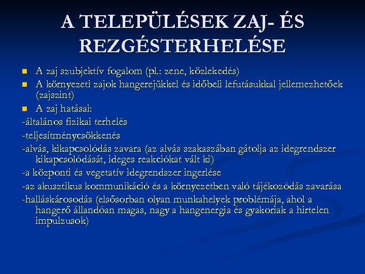 A TELEPÜLÉSEK ZAJ- ÉS REZGÉSTERHELÉSE A zaj szubjektív fogalom (pl. : zene, közlekedés) n