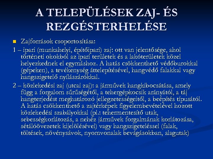 A TELEPÜLÉSEK ZAJ- ÉS REZGÉSTERHELÉSE Zajforrások csoportosítása: 1 – ipari (munkahelyi, építőipari) zaj: ott