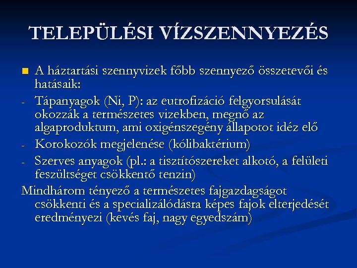 TELEPÜLÉSI VÍZSZENNYEZÉS A háztartási szennyvizek főbb szennyező összetevői és hatásaik: - Tápanyagok (Ni, P):