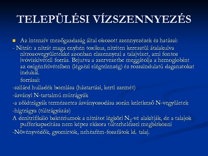 TELEPÜLÉSI VÍZSZENNYEZÉS Az intenzív mezőgazdaság által okozott szennyezések és hatásai: - Nitrát: a nitrát