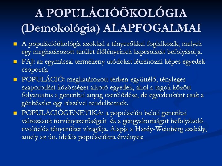 A POPULÁCIÓÖKOLÓGIA (Demokológia) ALAPFOGALMAI n n A populációökológia azokkal a tényezőkkel foglalkozik, melyek egy