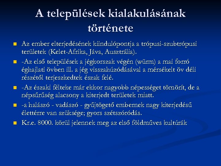 A települések kialakulásának története n n n Az ember elterjedésének kiindulópontja a trópusi-szubtrópusi területek
