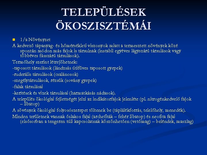 TELEPÜLÉSEK ÖKOSZISZTÉMÁI 1/a Növényzet A kedvező tápanyag- és hőmérsékleti viszonyok miatt a termesztett növények