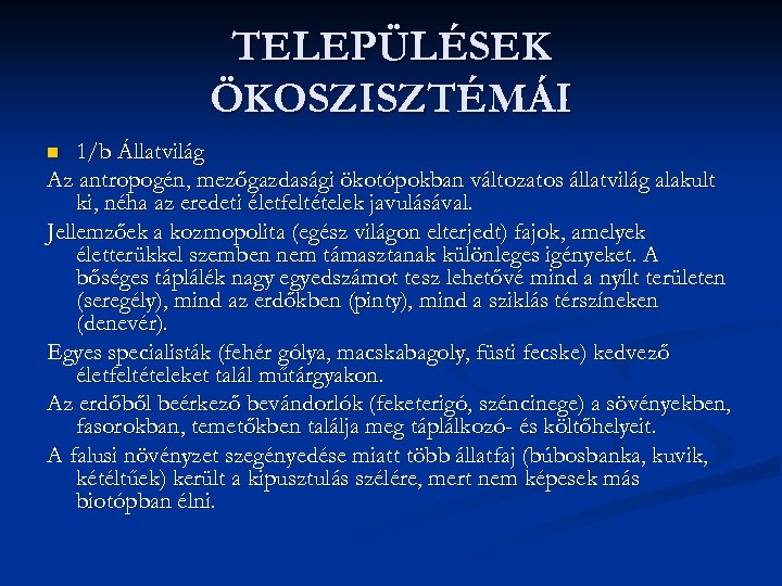 TELEPÜLÉSEK ÖKOSZISZTÉMÁI 1/b Állatvilág Az antropogén, mezőgazdasági ökotópokban változatos állatvilág alakult ki, néha az