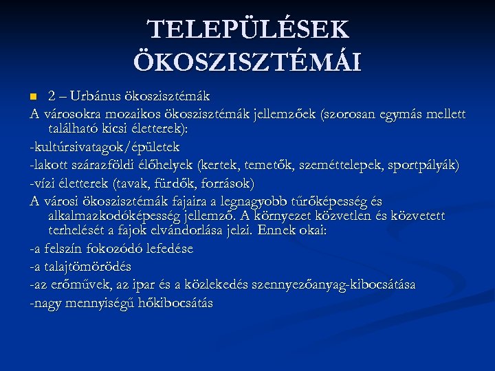 TELEPÜLÉSEK ÖKOSZISZTÉMÁI 2 – Urbánus ökoszisztémák A városokra mozaikos ökoszisztémák jellemzőek (szorosan egymás mellett