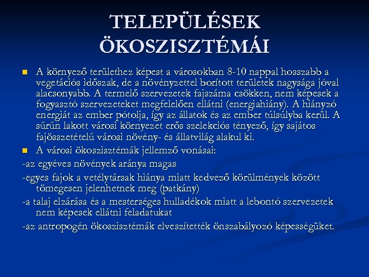 TELEPÜLÉSEK ÖKOSZISZTÉMÁI A környező területhez képest a városokban 8 -10 nappal hosszabb a vegetációs