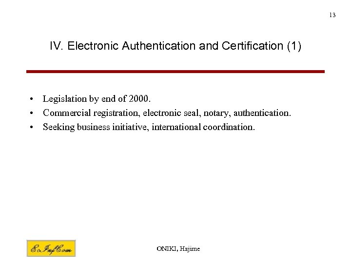 13 IV. Electronic Authentication and Certification (1) • Legislation by end of 2000. •