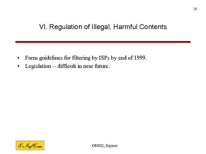 16 VI. Regulation of Illegal, Harmful Contents • Form guidelines for filtering by ISPs