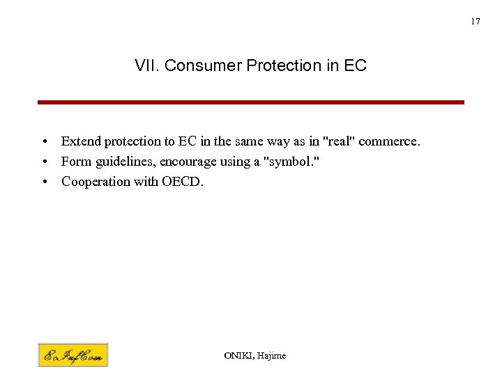 17 VII. Consumer Protection in EC • Extend protection to EC in the same