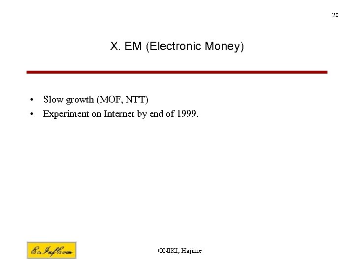 20 X. EM (Electronic Money) • Slow growth (MOF, NTT) • Experiment on Internet