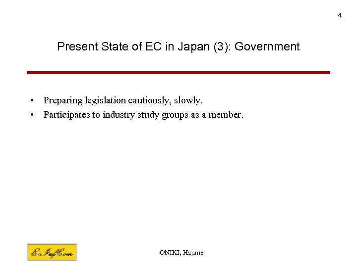 4 Present State of EC in Japan (3): Government • Preparing legislation cautiously, slowly.