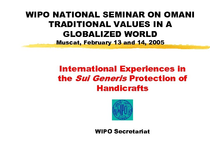 WIPO NATIONAL SEMINAR ON OMANI TRADITIONAL VALUES IN A GLOBALIZED WORLD Muscat, February 13