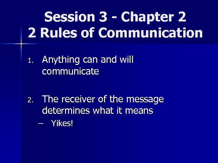 Session 3 - Chapter 2 2 Rules of Communication 1. Anything can and will