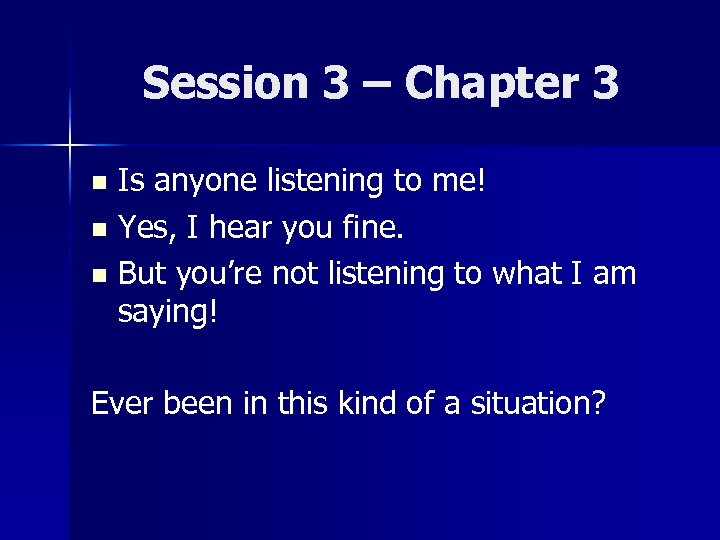 Session 3 – Chapter 3 Is anyone listening to me! n Yes, I hear