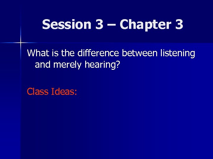 Session 3 – Chapter 3 What is the difference between listening and merely hearing?