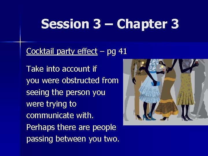 Session 3 – Chapter 3 Cocktail party effect – pg 41 Take into account